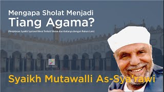 Syaikh Mutawalli As-Sya'rawi | Mengapa Sholat Menjadi Tiang Agama?