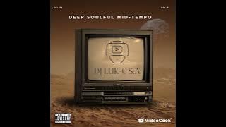 Deep Soulful Mid-Tempo Vol 51 Mixed By Dj Luk-C S.A (Guess Whose Back)