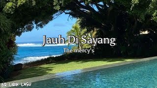 The Mercy's - Jauh Di Sayang ( Lyrics ) | 6R Lirik Lagu