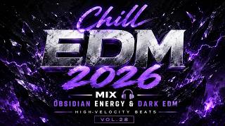 Chill EDM 2026 Mix π§ Obsidian Energy & Dark EDM | High-Velocity Beats Vol.28