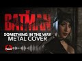 Something in the way BATMAN version METAL COVER