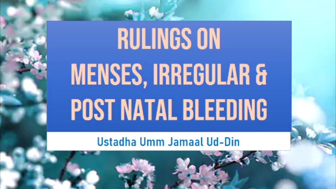 rulings-on-menses-irregular-post-natal-bleeding-ust-umm-jamaal-ud