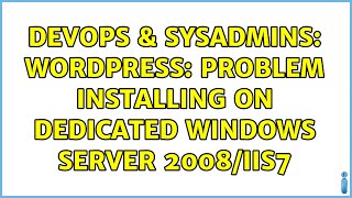 DevOps & SysAdmins: Wordpress: Problem installing on dedicated windows server 2008/IIS7
