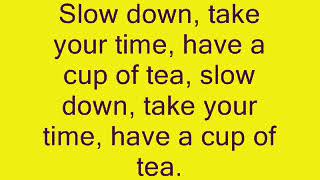 SLOW DOWN TAKE YOUR TIME HAVE A CUP OF TEA VIDEO