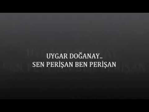 Uygar DOĞANAY - Sen Perişan Ben Perişan