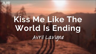 Kiss Me like The World Is Ending (Lyrics) - Avril Lavigne