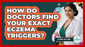 How Do Doctors Find Your Exact Eczema Triggers? - Eczema Help Hub