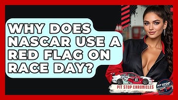 Why Does NASCAR Use A Red Flag On Race Day? - Pit Stop Chronicles