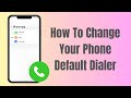 How To Change Your Phone Dialer On Android