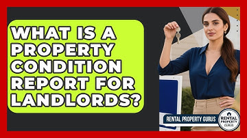 What Is A Property Condition Report For Landlords? - Rental Property Gurus