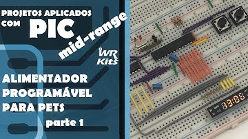 ALIMENTADOR PROGRAMÁVEL PARA PETS (p1) | Projetos com PIC Mid-Range #06