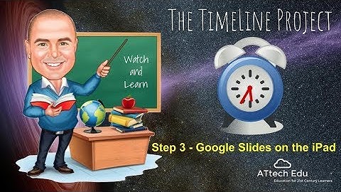 3 Timeline Project - Create a Google Slides presentation on the iPad - Google Classroom -Timeline JS