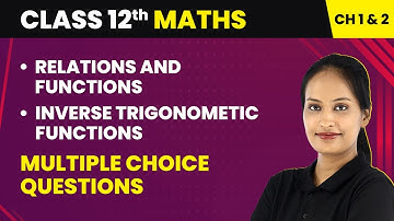 Relations and Functions & Inverse Trigonometic Functions - MCQs | Class 12 Maths Chapter 1 & 2