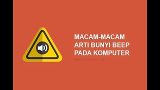 Cara mengetahui kondisi PC / aptop lewat bunyi BEEP dan Jenis Bunyi Beep Dan Cara Mengatasinya