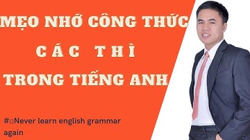 Mẹo Nhớ Công Thức Các Thì Trong Tiếng Anh [Cập nhật 2021]-Khoá học Never Learn English Grammar Again