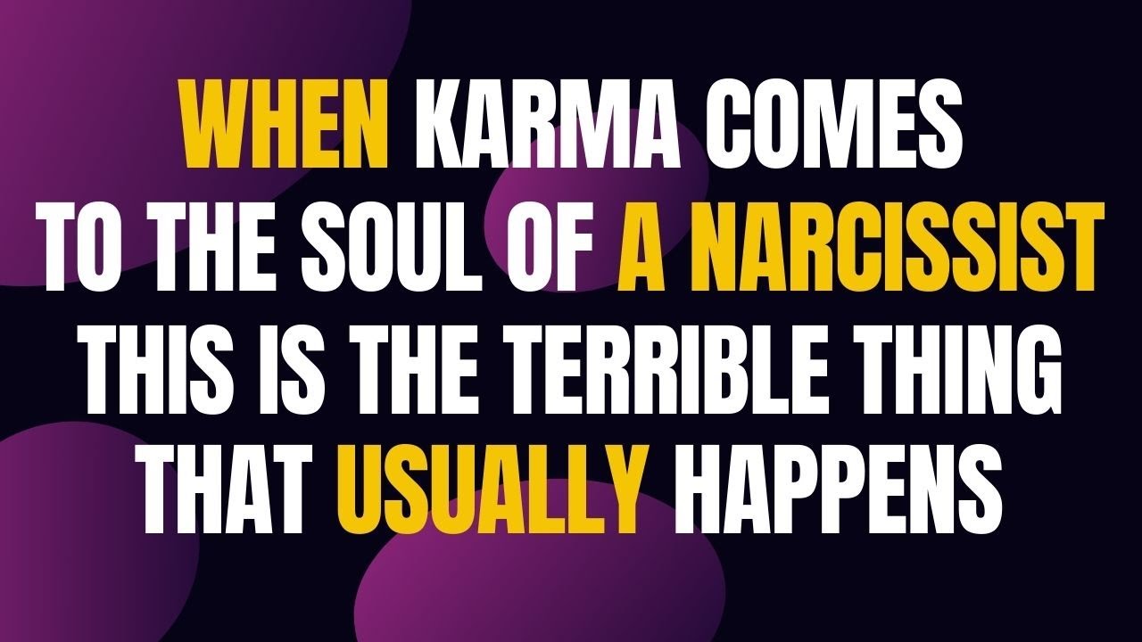 When Karma comes to the soul of a narcissist, this is the terrible ...