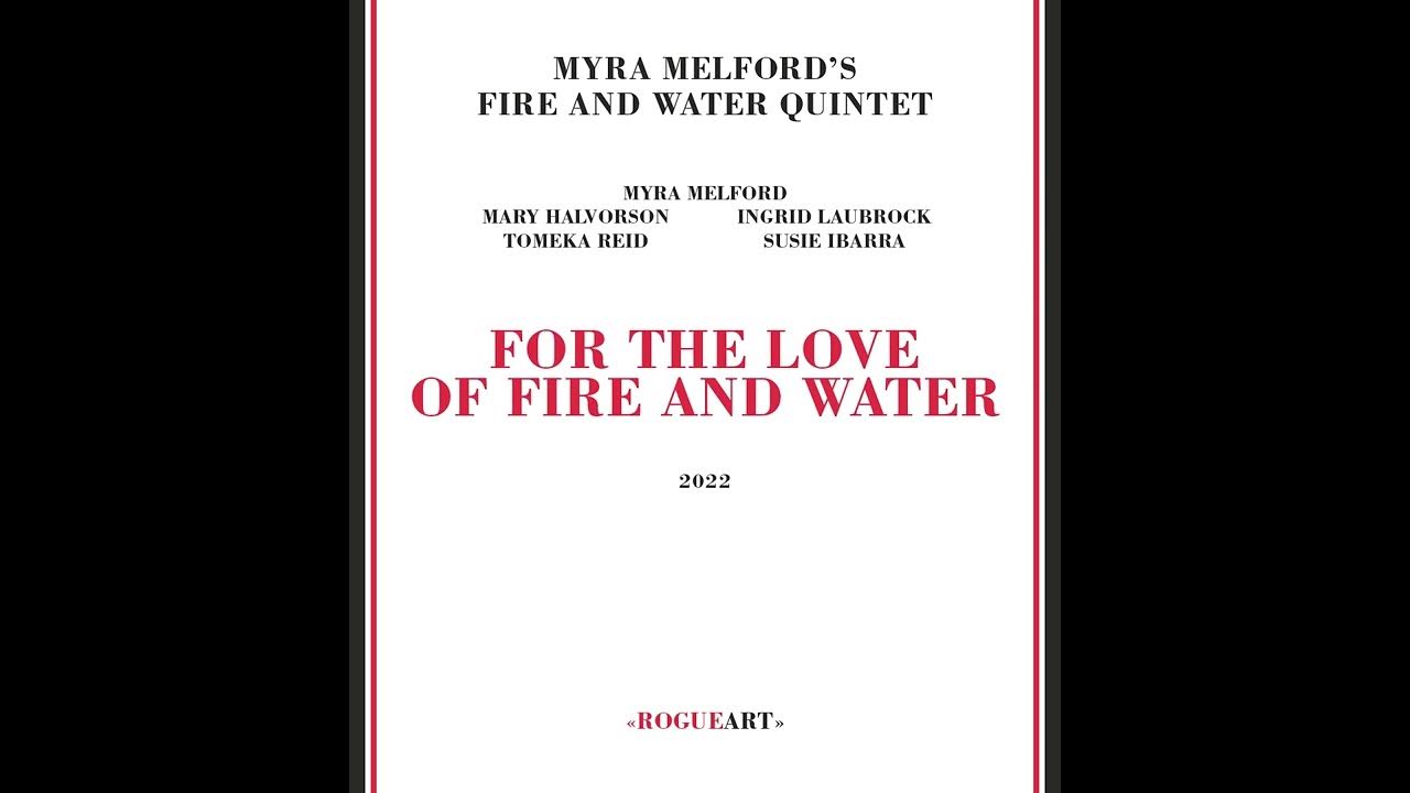 Myra Melford's Fire and Water Quintet For the Love of Fire and Water
