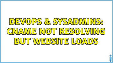 DevOps & SysAdmins: CNAME not resolving but website loads