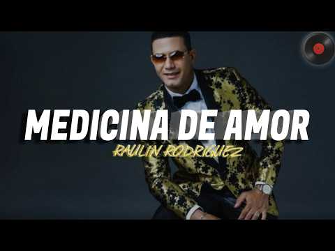 Raulin Rodriguez - Medicina De Amor  (Letra)
