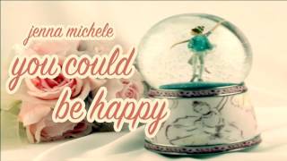 You Could Be Happy - Jenna Michele