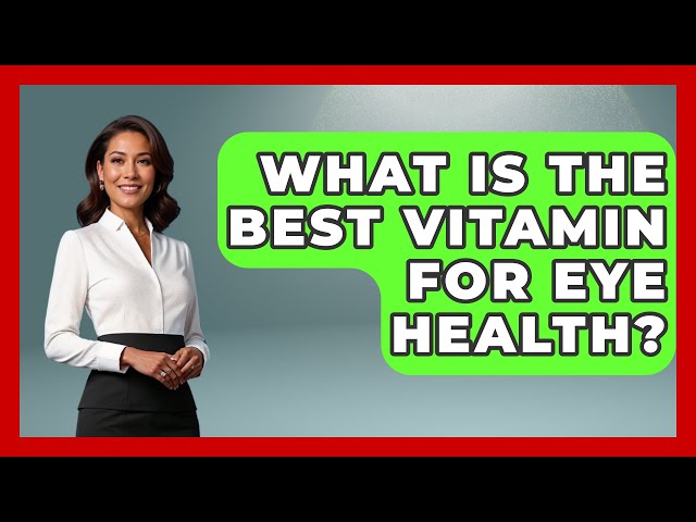 What Is The Best Vitamin For Eye Health? - Optometry Knowledge Base