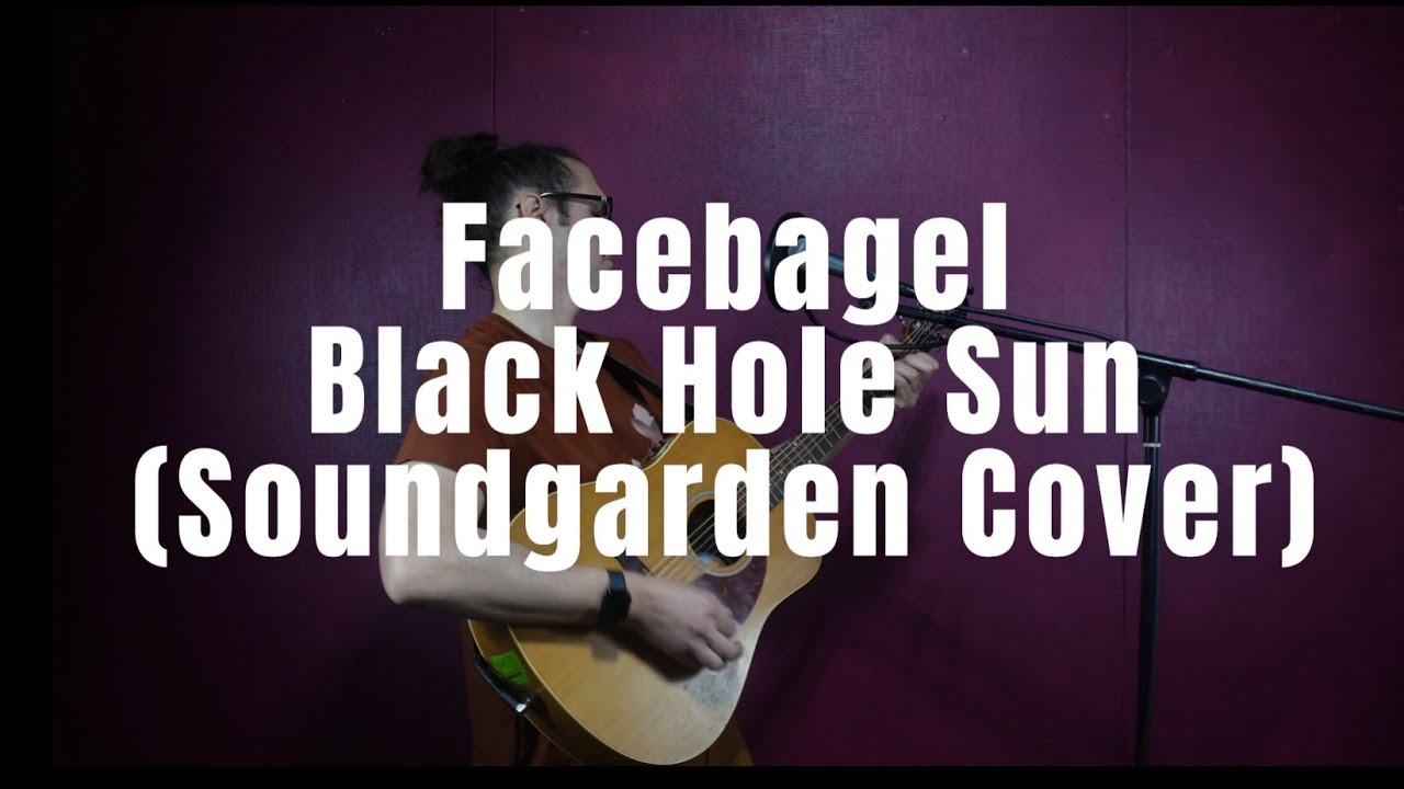 Facebagel Tuesdays Presents - Black Hole Sun (Soundgarden Cover)