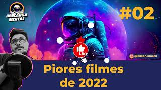 Descarga Mental 002 - Piores filmes de 2022 (DM)