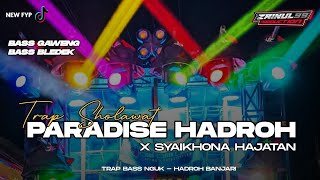 TRAP SHOLAWAT SYAIKHONA X PARADISE HADROH VIRAL BASS NGUK NGUK COCOK BUAT HAJATAN