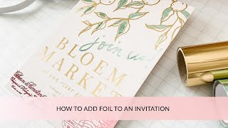 HOW TO ADD FOIL TO AN INVITATION