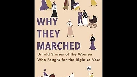 Why They Marched: Untold Stories of the Women Who Fought for the Right to Vote *