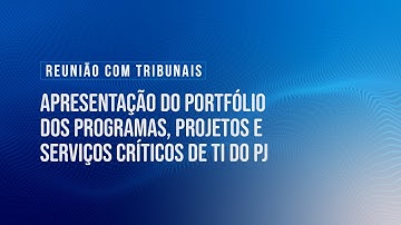 Apresentação do Portfólio dos Programas, Projetos e Serviços Críticos de TI do PJ