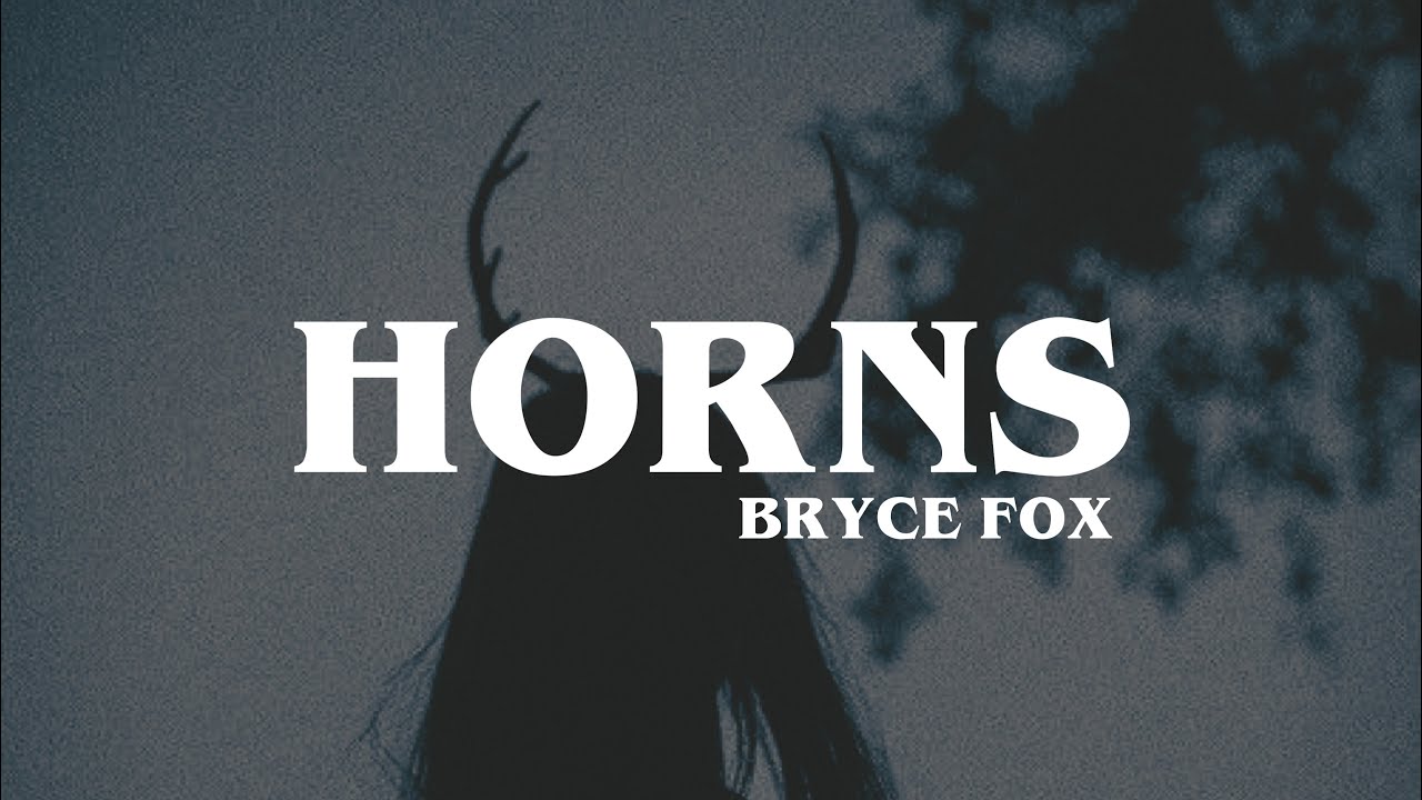 Bryce fox. Horns Bryce Fox. Horns Bryce Fox обложка. Lyrics – ли́са.