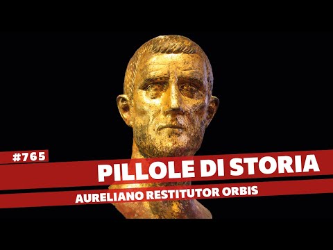 765- Aureliano che riportò l&rsquo;Impero Romano al suo splendore [Pillole di Storia]