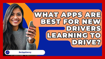 What Apps Are Best For New Drivers Learning To Drive? - Be App Savvy