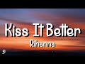 Rihanna - Kiss It Better (Lyrics)|”What are you willing to do? Kiss it, kiss it better, baby”|