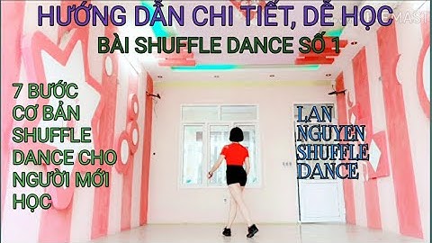 Hướng dẫn chi tiết 7 bước shuffle dance ( bài số 1) - Lan Nguyen Shuffle Dance