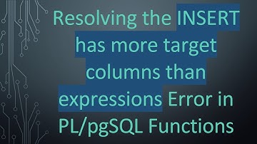 Resolving the INSERT has more target columns than expressions Error in PL/pgSQL Functions