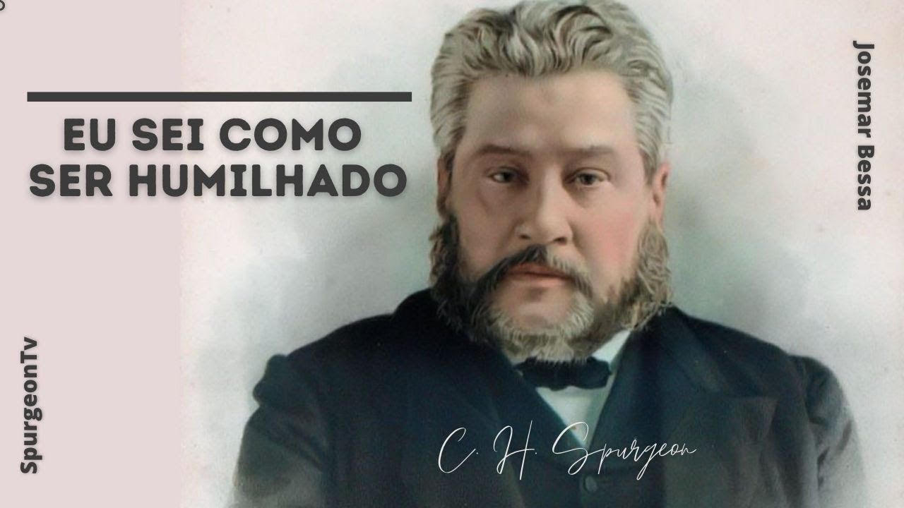 Eu sei como ser humilhado | C. H. Spurgeon ( 1834 -1892 )