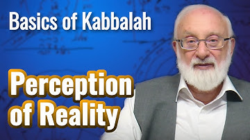 Perception of Reality - Basics of Kabbalah with Kabbalist Dr. Michael Laitman