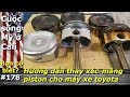 Vlog38--Hướng dẫn thay xéc-măng và piston cho máy xe Toyota.