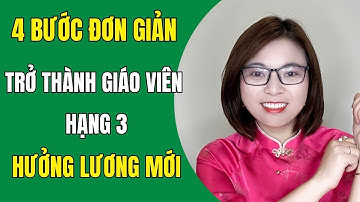 Đừng Bỏ Lỡ! 4 Bước Đơn Giản Để Trở Thành Giáo Viên Hạng 3 Nhanh Nhất.