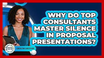 Why Do Top Consultants Master Silence In Proposal Presentations? - Consulting Career Hub