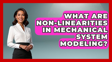What Are Non-linearities In Mechanical System Modeling? - Mechanical Engineering Explained
