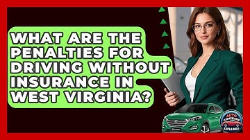 What Are The Penalties For Driving Without Insurance In West Virginia? - Auto Coverage Explained