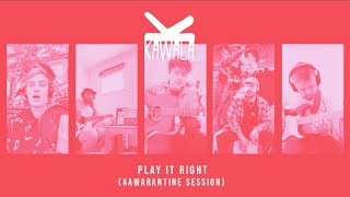 KAWALA - Play It Right (Kawarantine Session)