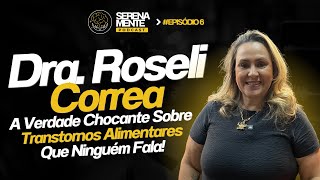 A Verdade Chocante Sobre Transtornos Alimentares Que Ninguém Fala! com  a Dra. Roseli Correa  #6 Ep.