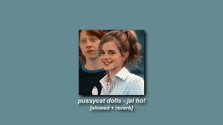 pussycat dolls - jai ho! (you are my destiny) [slowed + reverb]