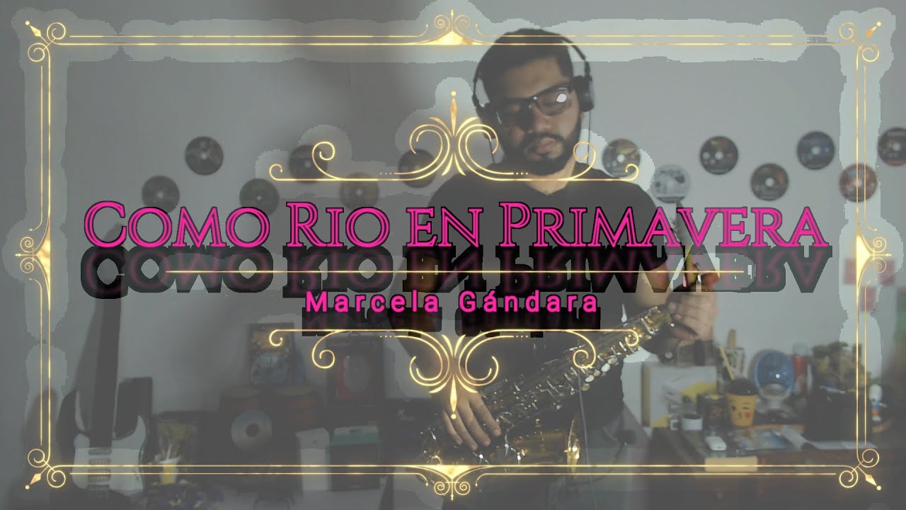 Como Rio en Primavera - Marcela Gándara - Alto Sax by JazzMan - YouTube