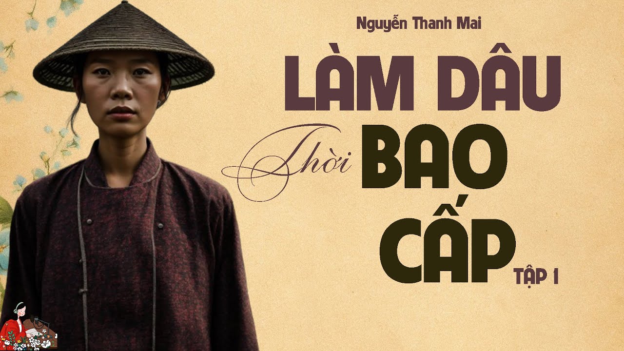 [KHÓ TIN] Nông thôn Việt Nam xưa| LÀM DÂU THỜI BAO CẤP [1/3]| NGUYỄN THANH MAI| KÊNH CÔ TRINH