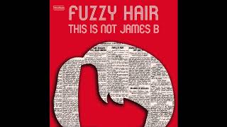 Fuzzy Hair - This Is Not James B